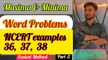 Maxima and Minima  | Word problem part 2 | NCERT Examples 36,37,38 | Series lecture18
