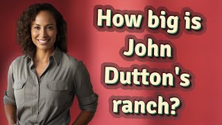 Famous How big is John Dutton's ranch? Wealth