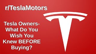 r/TeslaMotors: Tesla Owners- What Do You Wish You Knew BEFORE Buying Your Tesla?