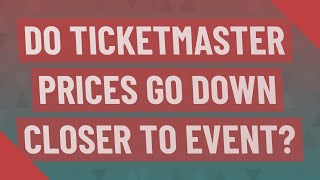 Celebrity Do Ticketmaster prices go down closer to event? Wealth