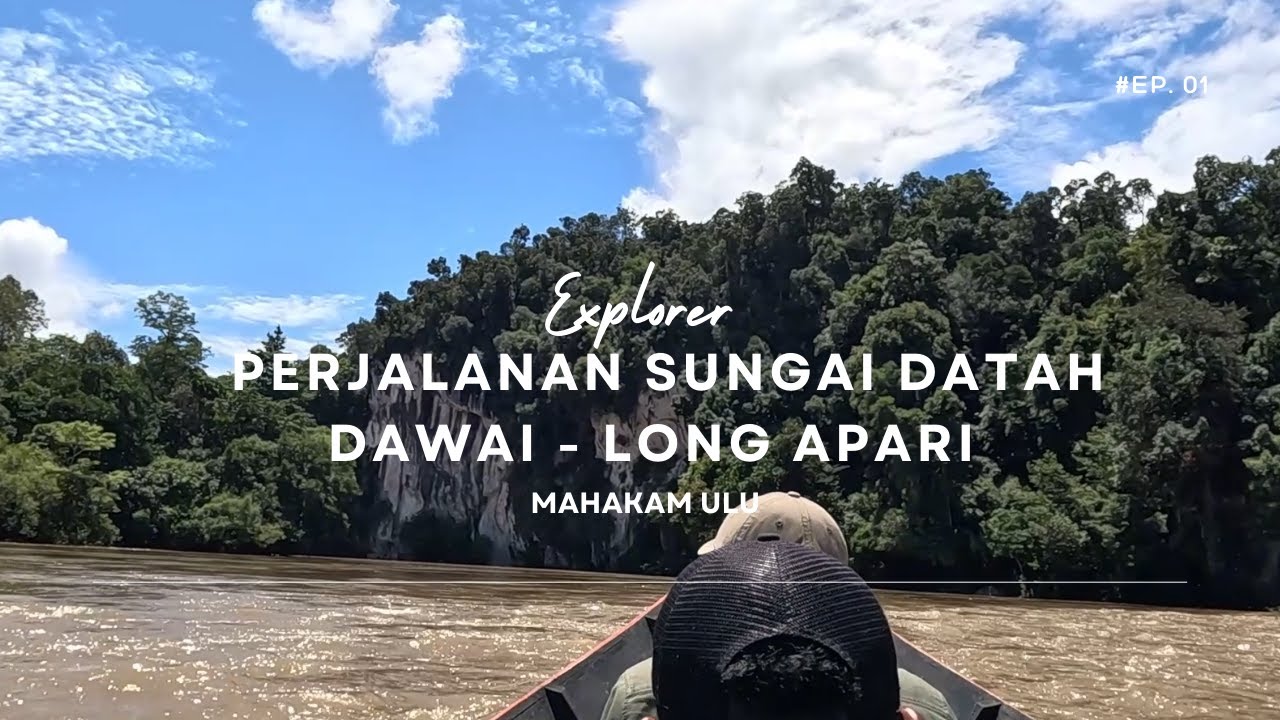 MENCOBA EXPLORE PERJALANAN SUNGAI DATAH DAWAI - LONG APARI