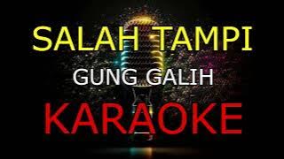 SALAH TAMPI_GUNG GALIH_KARAOKE🎤