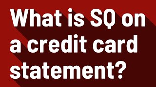 What is SQ on a credit card statement?