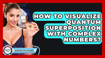 How To Visualize Quantum Superposition With Complex Numbers? - Quantum Tech Explained