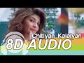 Chittiyaan kalaiyaan  8d audio song  roy  kanika kapoor