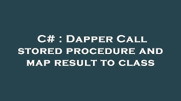 C# : Dapper Call stored procedure and map result to class