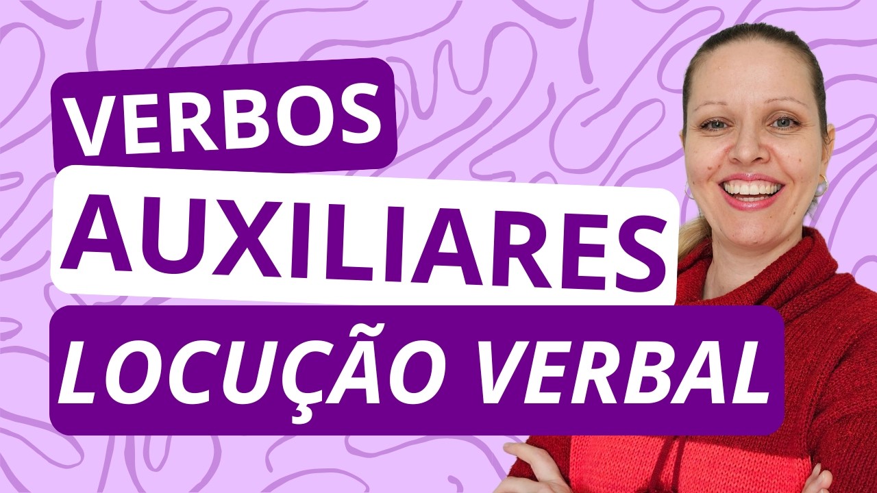 VERBOS AUXILIARES E LOCUÇÃO VERBAL – ENTENDA DE UMA VEZ POR TODAS!