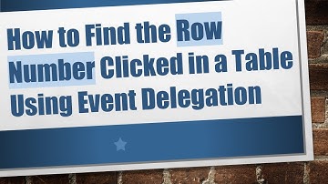 How to Find the Row Number Clicked in a Table Using Event Delegation