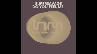 Supersavage - Do You feel Me (Original Mix)