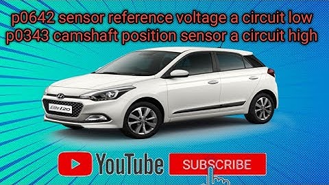 I20 petrol starting problem / p0642 sensor reference voltage a circuit low  p0343 camshaft position