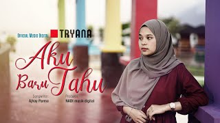 Tryana - Aku Baru Tau (Official Music Video)