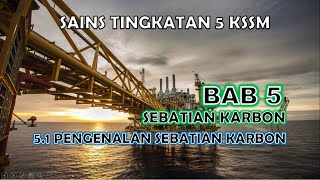 SAINS TINGKATAN 5 KSSM I BAB 5 I 5.1 : PENGENALAN SEBATIAN KARBON