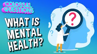 What Is Mental Health? Colossal Questions