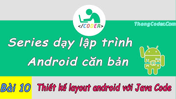 Bài 10: Thiết kế layout android với Java Code [Phần 1: LinearLayout]