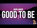 Mark ambor  good to be lyrics