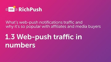 1.3 Web-push traffic in numbers - RichPush Traffic Guide