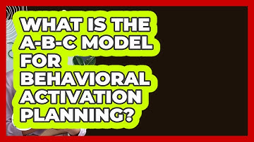 What Is The A-B-C Model For Behavioral Activation Planning? - Cognitive Therapy Hub