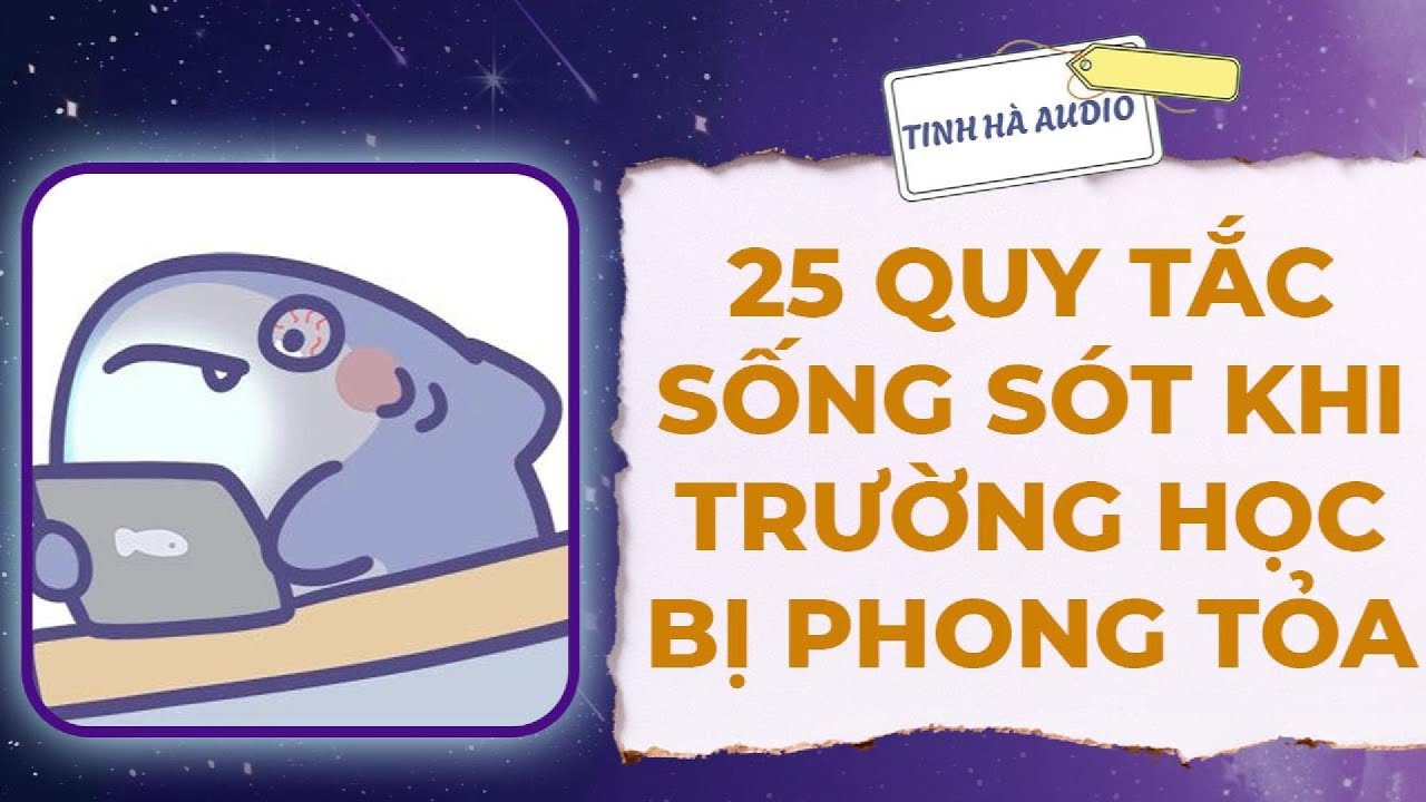 【Truyện Audio】25 QUY TẮC SỐNG SÓT KHI TRƯỜNG HỌC BỊ PHONG TỎA | Tinh Hà Audio