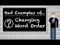 Bad Examples of...Changing Word Order