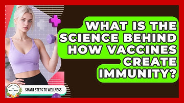 What Is The Science Behind How Vaccines Create Immunity? - Smart Steps to Wellness