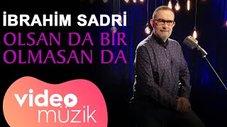 İbrahim Sadri -  Olsan da Bir Olmasan da (Official Video)