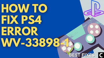 How To Fix PS4 Error WV-33898-1? Can’t Connect to Server? [Best Guide 2022]