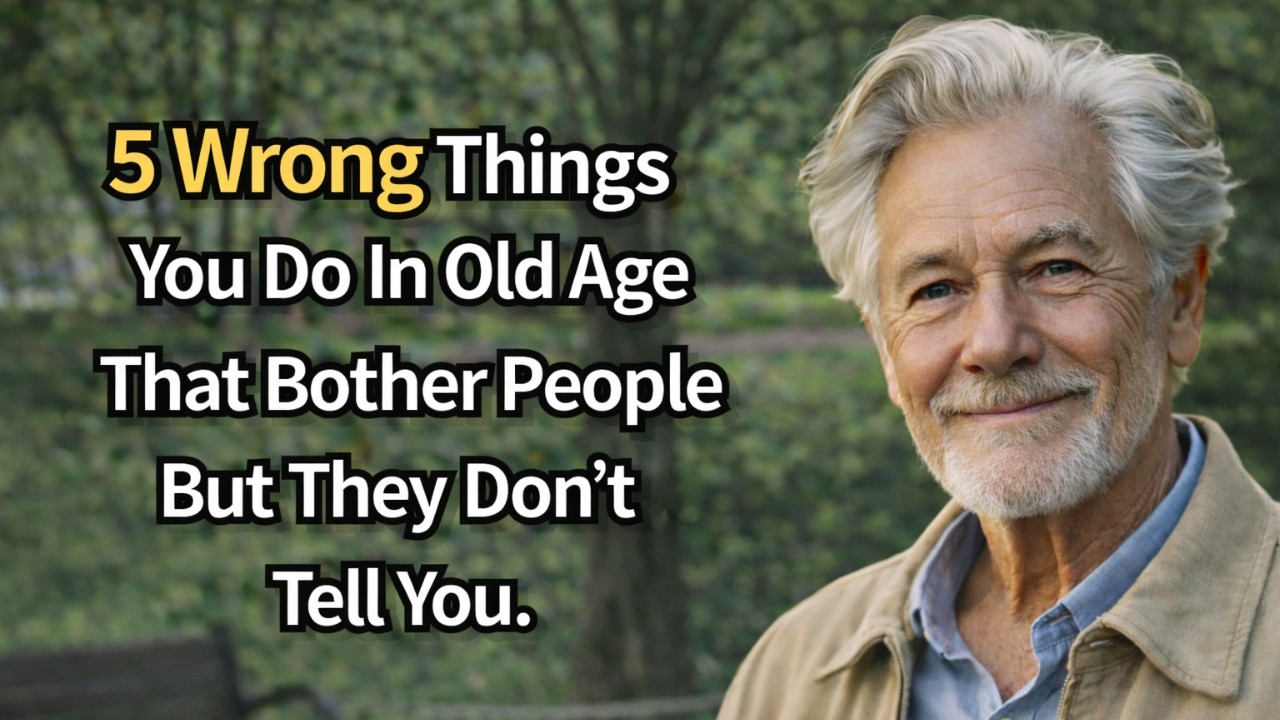 5 Wrong Habits In Old Age That Bother Everyone But They Don't Tell You (senior wisdom)