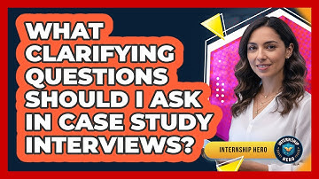 What Clarifying Questions Should I Ask In Case Study Interviews? - Internship Hero