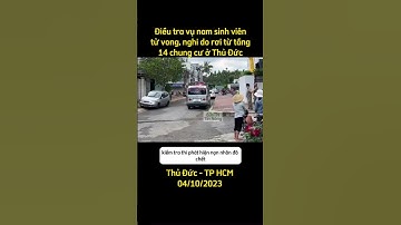 60sTN | Điều tra vụ nam sinh viên tử vong, nghi do rơi từ tầng 14 chung cư ở Thủ Đức