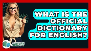 What Is The Official Dictionary For English? - The Language Library