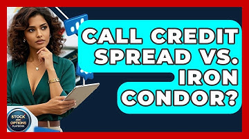 Call Credit Spread Vs. Iron Condor? - Stock and Options Playbook