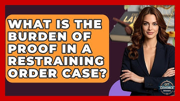 What Is The Burden Of Proof In A Restraining Order Case? - Get Divorce Answers