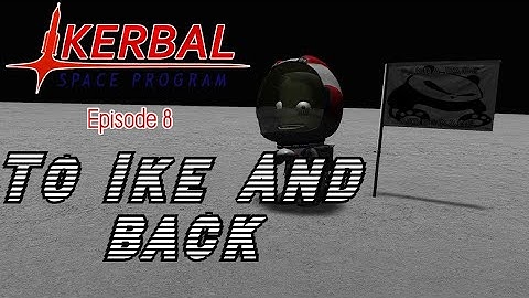 Kerbal Space Program Episode 8: To Ike And Back (Space Race)