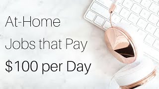 7 WorkatHome Jobs that Pay $100/Day (or More!)