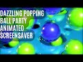Dazzling popping balls party animated screensaver