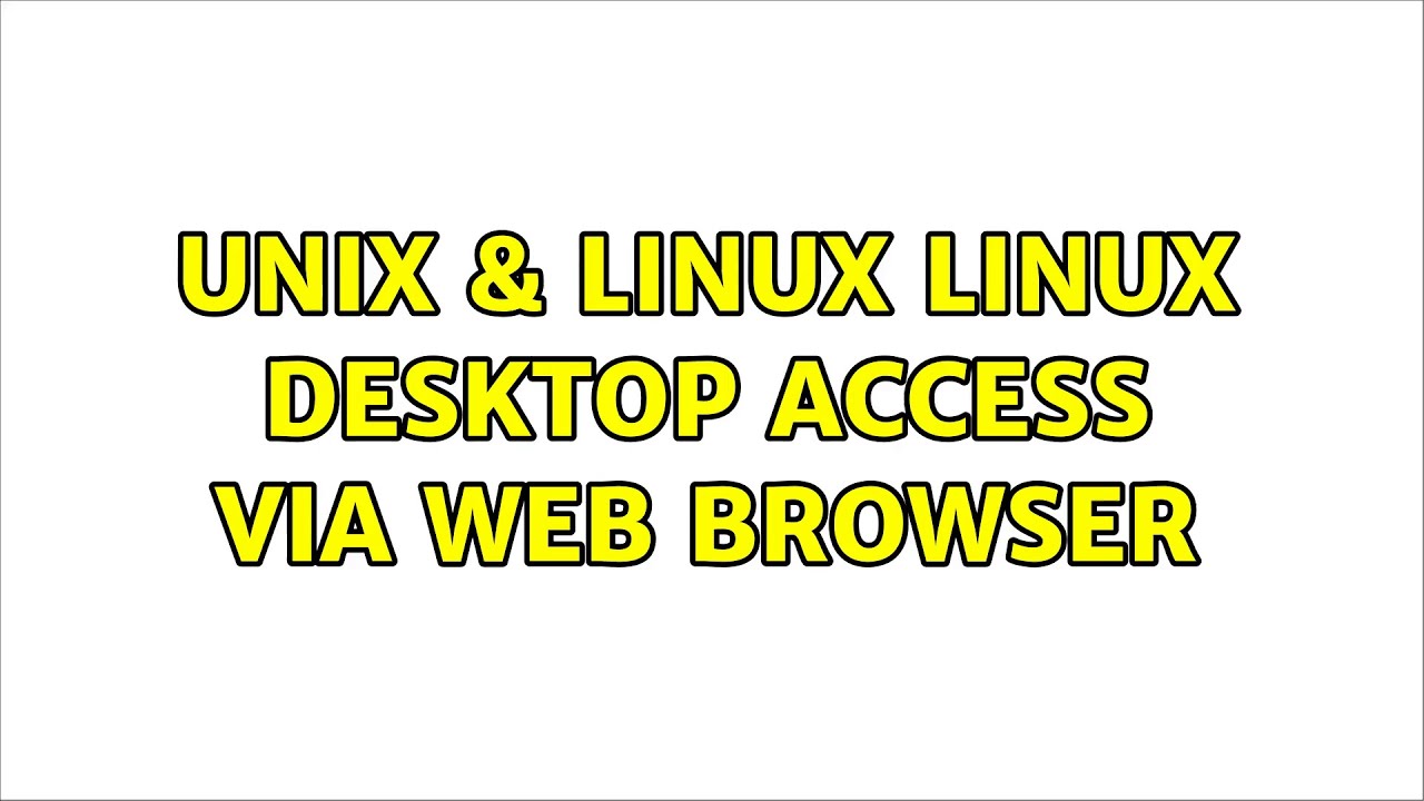 Unix & Linux: Linux Desktop Access via Web Browser (2 Solutions ...