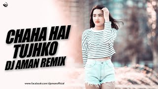 Chaha Hai Tujhko ( Chillout Mix ) - DJ Aman
