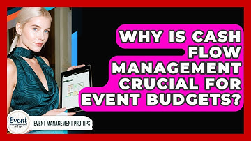 Why Is Cash Flow Management Crucial For Event Budgets? - Event Management Pro Tips