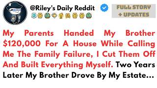 My Parents Gave My Brother $120K and Called Me a Failure—2 Years Later, He Saw My Estate