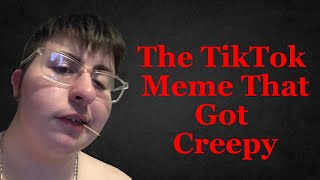 The TikTok Meme That Got Creepy | KippColeman7