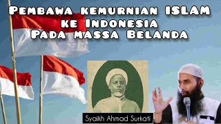 SYAIKH AHMAD SURKATI, Pendiri AL IRSYAD dan penegak sunnah di INDONESIA.