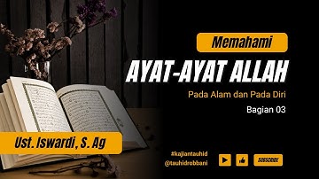 Memahami Ayat Ayat Allah - Kajian Tauhid | Ust. Iswardi, S. Ag (Part 3/3)