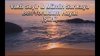 Vakti Seyir & Mümin Sarıkaya - Ben Yoruldum Hayat (Şiirli)