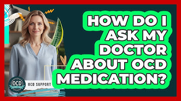 How Do I Ask My Doctor About OCD Medication?