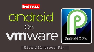 How to install Android 9 pie on VMware Workstation & all error fixes