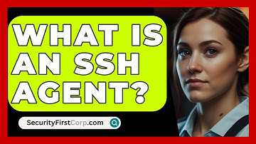 What Is An SSH Agent? - SecurityFirstCorp.com