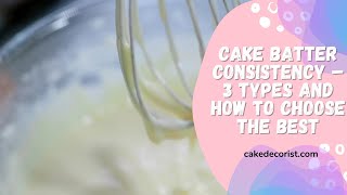 Cake Batter Consistency – 3 Types And How To Choose The Best