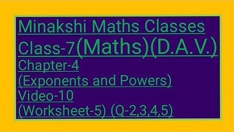 DAV/Class-7(Maths)/ Chapter-4(Exponents and powers)/Video-10/Worksheet-5(Q-2,3,4,5)