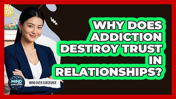 Why Does Addiction Destroy Trust In Relationships? - Mind Over Substance