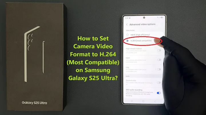 How to Set Camera Video Format to H.264 (Most Compatible) on Samsung Galaxy S25 Ultra?